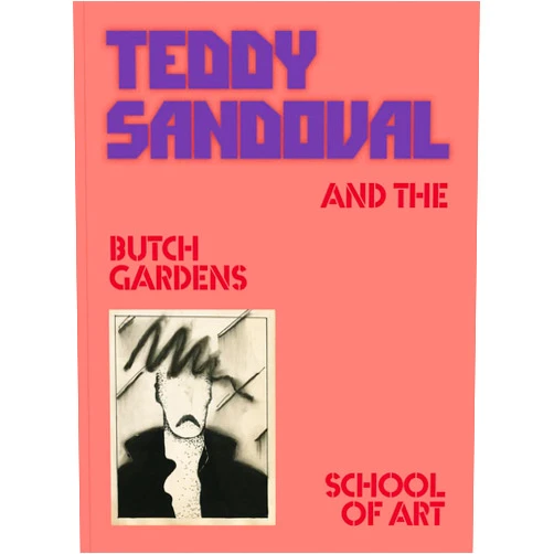 By C. Ondine Chavoya (Editor), David Evans Frantz (Editor), Teddy Sandoval (Artist), Mari Rodríguez Binnie (Contributor), Raquel Gutiérrez (Contributor) & 2 more Teddy Sandoval and the Butch Gardens School of Art