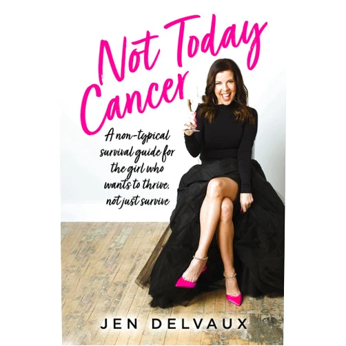 By Jen Delvaux (Author) Format: Kindle Edition Not Today Cancer: A non-typical survival guide for the girl who wants to thrive, not just survive