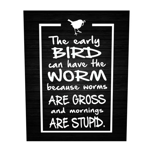 AMERICAN LUXURY GIFTS Early Bird Can Have Worm - Funny Wall Art - Sarcastic Typographic Humorous Wall Print - Ideal for Home, Office, Studio, or Woman Cave Wall Decor, Great Novelty & Gag Gift - Unframed - 8X10