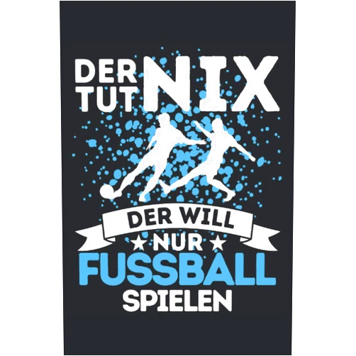 Fussballspieler Geschenkidee DER TUT NIX - DER WILL NUR FUSSBALL SPIELEN!: Notizbuch A5, 120 Seiten, LINIERT - Lustiges Fussball Spruch Motiv für Fussballspieler! Super als ... für Fußballspieler! (German Edition)