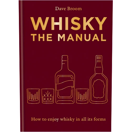 Dave Broom Whisky: The Manual: How to enjoy whisky in all its forms