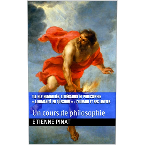French Edition by Etienne PINAT (Author) Format: Kindle Edition Tle HLP Humanités, Littérature et Philosophie « L'humanité en question » : l'humain et ses limites: Un cours de philosophie (French Edition)