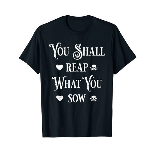 PEHardy Design Karma Shirt You Shall Reap What You Sow T-Shirt