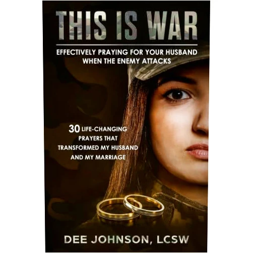 Dee Johnson This is War: Effectively Praying for Your Husband When the Enemy Attacks