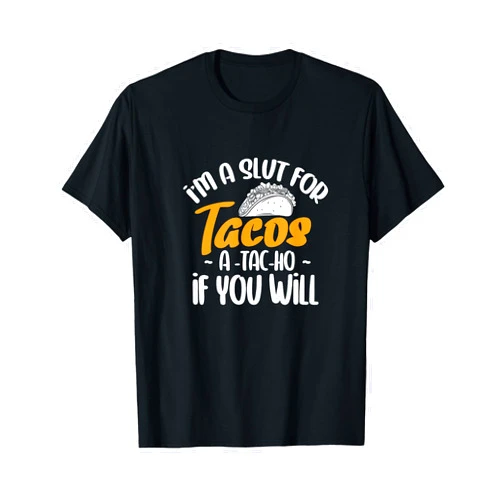 Taco Mexican Cinco de Mayo Gifts Tacos Mexican I'm A Slut For Tacos A-Tac-Ho If You Will T-Shirt