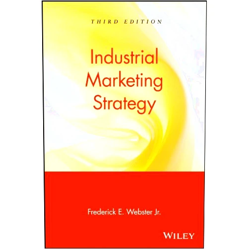 By Frederick E. Webster Jr. (Author) Format: Kindle Edition Industrial Marketing Strategy (Wiley Series on Marketing Management Book 25)
