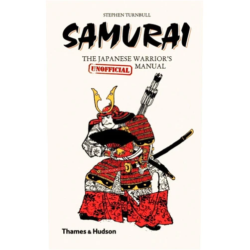 Stephen Turnbull Samurai: The Japanese Warrior's [Unofficial] Manual