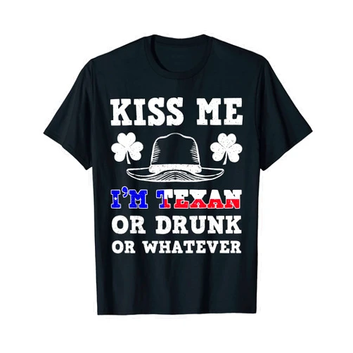 Kiss Me I'm Texan St Pattys 2022 Texas Design Kiss Me I'm Texan Or Drunk Or Whatever, St Patrick day T-Shirt