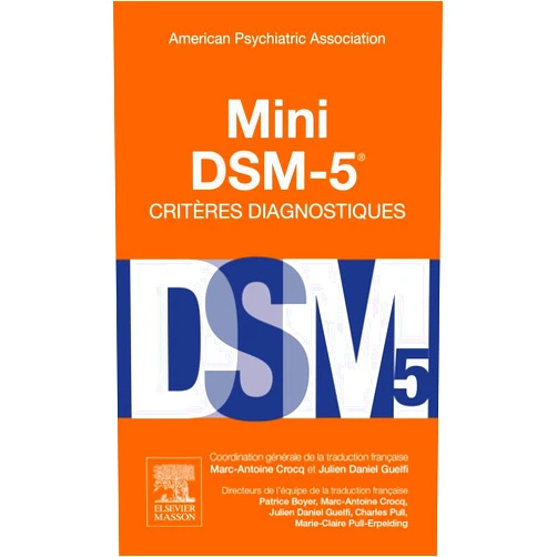 American Psychiatric Association,Marc-Antoine Crocq,Julien-Daniel Guelfi,Patrice Boyer,Charles-Bernard Pull,Marie-Claire Pull,Marc-Antoine CROCQ,Marie-Claire PULL,Julien-Daniel GUELFI,Emmanuelle Corruble,François Petitjean,Jérôme Holtzmann,Thierry Hergueta,Antoine Pelissolo,Florian Ferreri,Yann Hodé,Amine Benyamina,Saena Arbabzadeh-Bouchez,Jean-Christophe Chauvet-Gelinier,Bernard Granger,Guy Parmentier,Nicolas FRANCK,Pierre Vidailhet,Jean-Pierre CLEMENT,Mocrane Abbar,Bertrand Hanin,Jack Foucher,Xenia Proudnikova,Frédéric Limosin,Wissam El Hage,Félicia Dutray,Nematollah Jaafari,Colomba Durr,Steeves Demazeux,Jérémie Sinzelle,Laure Wolgensinger,David Gourion,Didier Dutoit,Emmanuel Haffen,Diane Purper-Ouakil,Clara Brichant-Petitjean,Jean-Philippe Boulenger,Renaud de Beaurepaire,Jean-Albert Meynard,Marc Masson,Frédéric Kochman,Pierre-Michel Llorca,Raluca Marina Moraru,Benoit Dutray,Pascal Favré,Chantal HENRY,Frédéric Raffaitin,Lionel Waintraub,Luc Staner,Florence Butlen-Ducuing,Alexis Etienne Boehrer Mini DSM-5 Critères Diagnostiques (French Edition)