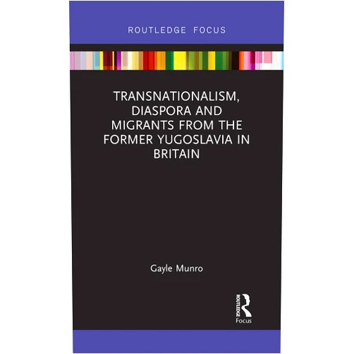 Gayle Munro Transnationalism, Diaspora and Migrants from the former Yugoslavia in Britain