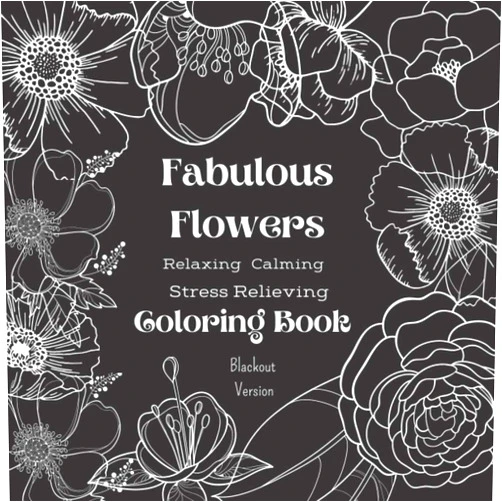 LaLa Roo Press,Lorielle Porter,Cruiz Rennert Fabulous Flowers - Blackout Edition: Relaxing Calming Stress Relieving Coloring Book BLACKOUT EDITION