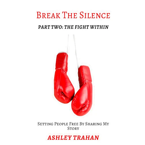 Ashley La'Shay Trahan Break the Silence: Part Two: The FIGHT Within (Volume)