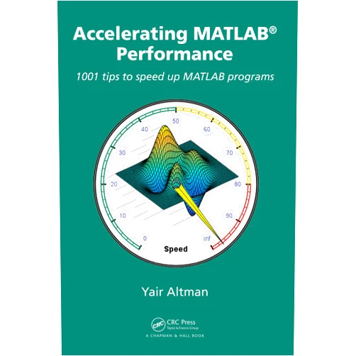 By Yair M. Altman (Author) Format: Kindle Edition Accelerating MATLAB Performance: 1001 tips to speed up MATLAB programs