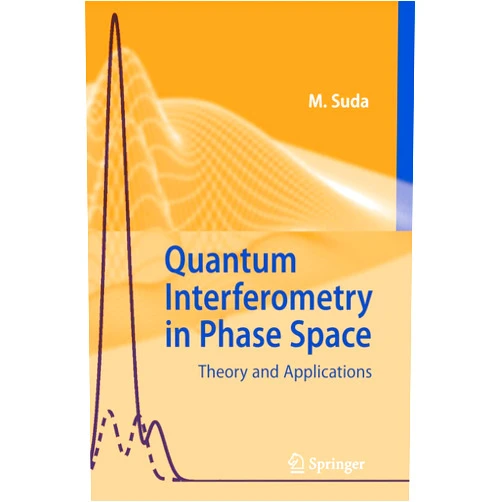 Martin Suda Quantum Interferometry in Phase Space: Theory and Applications
