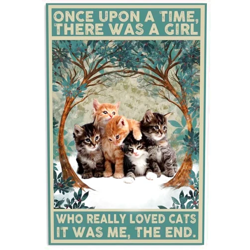 ZTRE Cats Vintage Metal Sign Once Upon A Time There Was A Girl Who Really Loved Cats Poster Retro Tin Sign Plaque Wall Decor For Home Bathroom Office Bar Club Man Cave 8x12 Inch 8*12 Inch