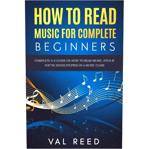 Val Reed How to Read Music for Complete Beginners: Complete A-Z Guide on How to Read Music, Even If You’ve Never Stepped In A Music Class