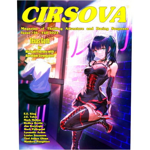 Michael Tierney,Abraham Strongjohn,Matthew Pungitore,Teel James Glenn,Louise Sorensen,Mark Pellegrini,Jim Breyfogle,Mark Mellon,E.E. King,J.E. Tabor Cirsova Magazine of Thrilling Adventure and Daring Suspense Issue #16 / Fall 2023