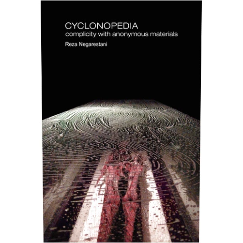 By Reza Negarestani (Author) Cyclonopedia: Complicity with Anonymous Materials (Anomaly)