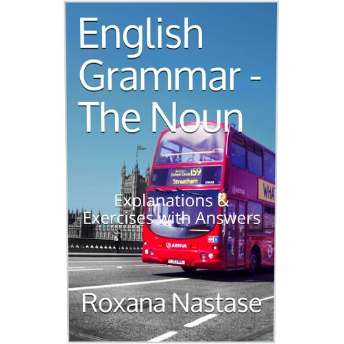 Roxana Nastase English Grammar - The Noun: Explanations & Exercises with Answers