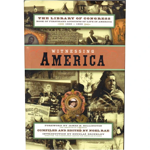 By Noel Rae (Author), James H. Billington (Introduction) Witnessing America: The Library of Congress Book of First-Hand Accounts of Public Life
