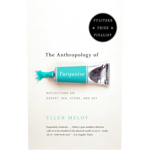 By Ellen Meloy (Author) The Anthropology of Turquoise: Reflections on Desert, Sea, Stone, and Sky (Pulitzer Prize Finalist)