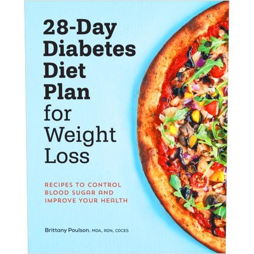 Brittany Poulson MDA RDN CDCES 28-Day Diabetes Diet Plan for Weight Loss: Recipes to Control Blood Sugar and Improve Your Health