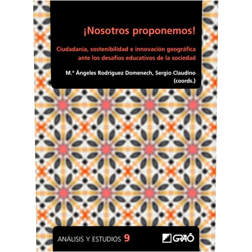 Muñoz,Jerez,García,Bejarano,Nieto,González,García-Cano,Vázquez,Martín,Gómez-Pimpollo ¡Nosotros proponemos!: Ciudadanía, sostenibilidad e innovación geográfica ante los desafíos educativos de la sociedad (Análisis y Estudios / Ediciones universitarias) (Spanish Edition)