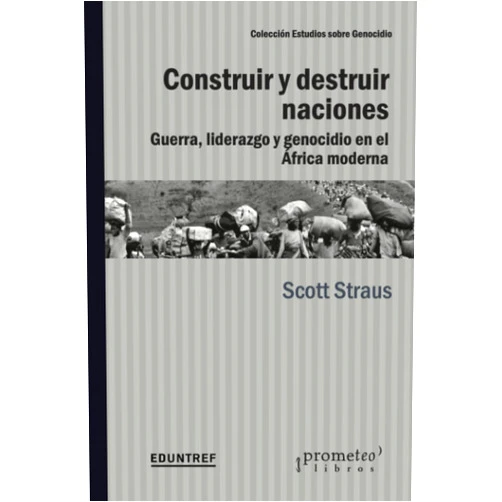 Spanish Edition by Scott Straus (Author), Virginia Feinman (Translator) Construir y destruir naciones: Guerra, liderazgo y genocidio en el África moderna (Colección Estudios sobre Genocidio) (Spanish Edition)