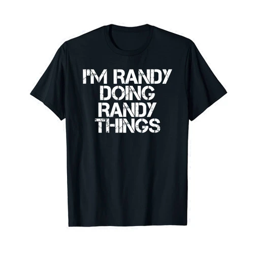 Sarcastic Birthday Name Text Joke Lover T-Shirts I'M RANDY DOING RANDY THINGS Shirt Funny Christmas Gift Idea
