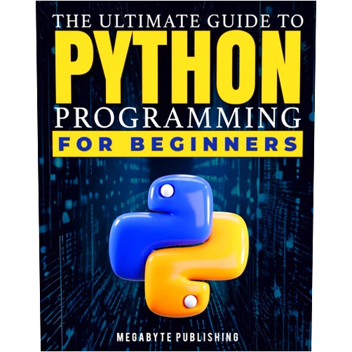 Megabyte Publishing The Ultimate Guide to Python Programming for Beginners: Your 7-Day Gateway to Solve Problems & Express Creativity with Hands-On Exercises to Unlock Career Opportunities
