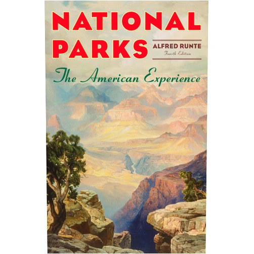 Alfred Runte National Parks: The American Experience, 4th Edition