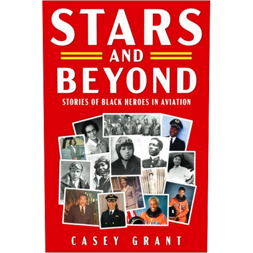 Casey Grant Stars and Beyond: Stories of Black Heroes in Aviation