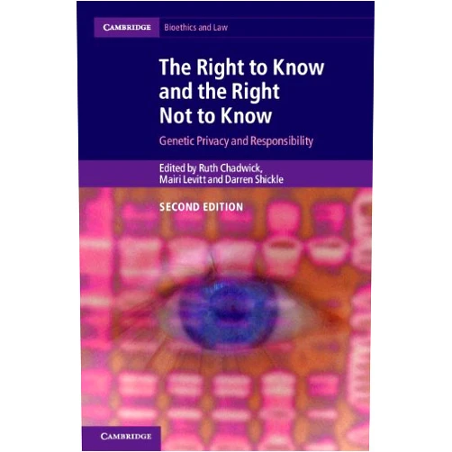 By Ruth Chadwick (Editor), Mairi Levitt (Editor), Darren Shickle (Editor) & 0 more Format: Kindle Edition The Right to Know and the Right Not to Know: Genetic Privacy and Responsibility (Cambridge Bioethics and Law)