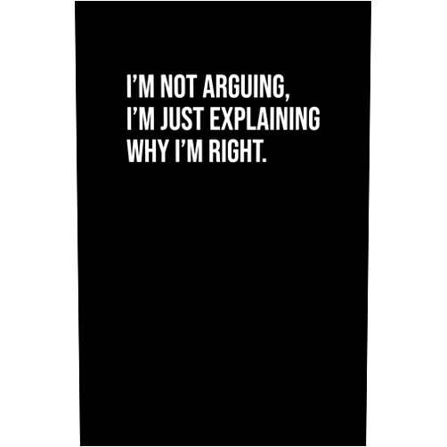 Black Cover Art I'm Not Arguing, I'm Just Explaining Why I'm Right.: Blank Lined Notebook