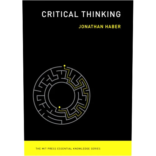 Jonathan Haber Critical Thinking (The MIT Press Essential Knowledge series)
