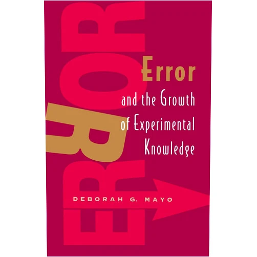By Deborah G. Mayo (Author) Error and the Growth of Experimental Knowledge (Science and Its Conceptual Foundations series)