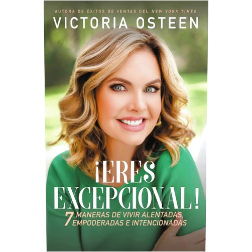 Victoria Osteen ¡Eres excepcional!: 7 maneras de vivir alentadas, empoderadas, e intencionadas (Spanish Edition)