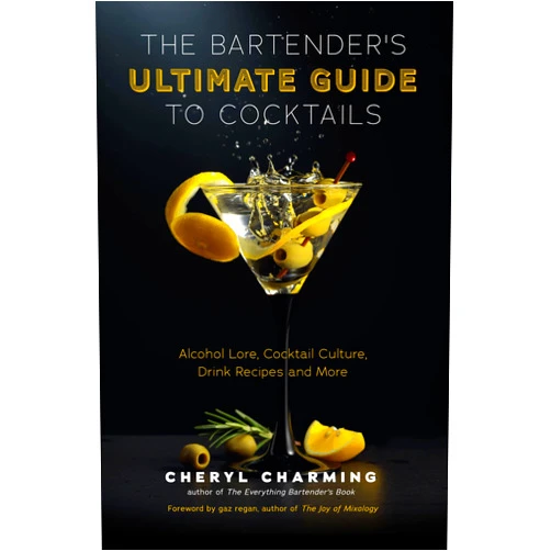 Cheryl Charming,Gary Regan The Bartender's Ultimate Guide to Cocktails: A Guide to Cocktail History, Culture, Trivia and Favorite Drinks (Bartending Book, Cocktails Gift, Cocktail Recipes)