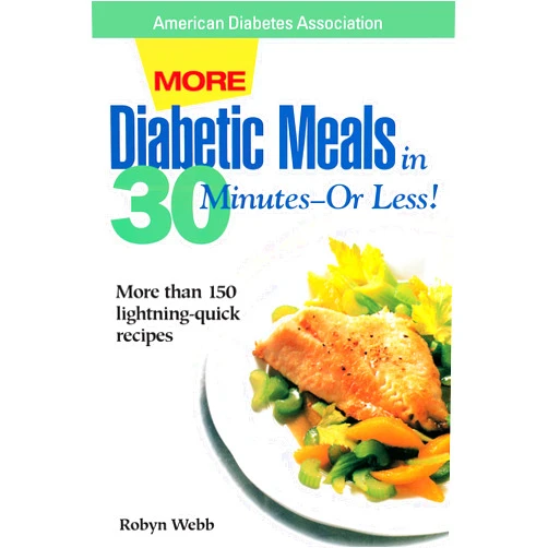 Robyn Webb More Diabetic Meals in 30 Minutes--Or Less! : More Than 150 Brand-New, Lightning-Quick Recipes