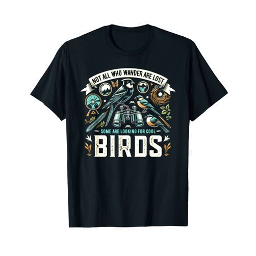Bird Watchers Designs By ShirtZilla Not All Who Wander Are Lost Some Looking For Birds Watchers T-Shirt