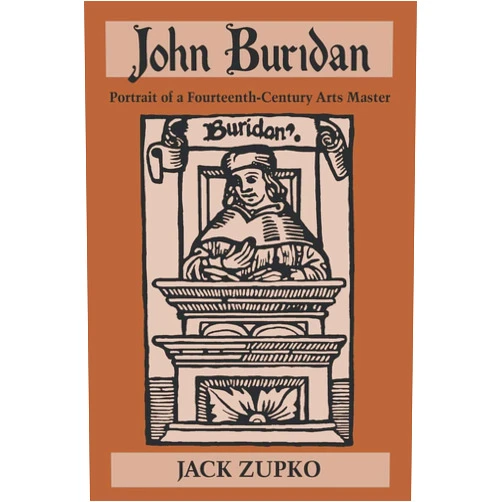 By Jack Zupko (Author) John Buridan: Portrait of a Fourteenth-Century Arts Master (Publications in Medieval Studies)