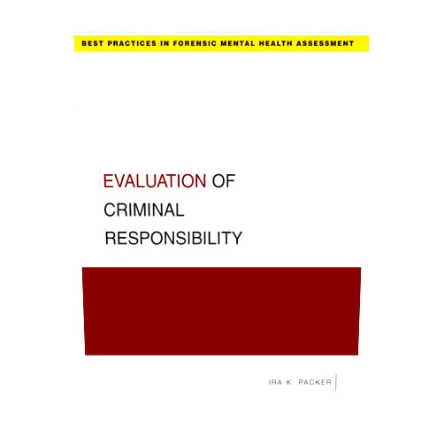 Ira K. Packer Evaluation of Criminal Responsibility (Best Practices in Forensic Mental Health Assessments)