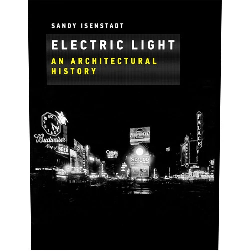 By Sandy Isenstadt (Author) Electric Light: An Architectural History (Mit Press)