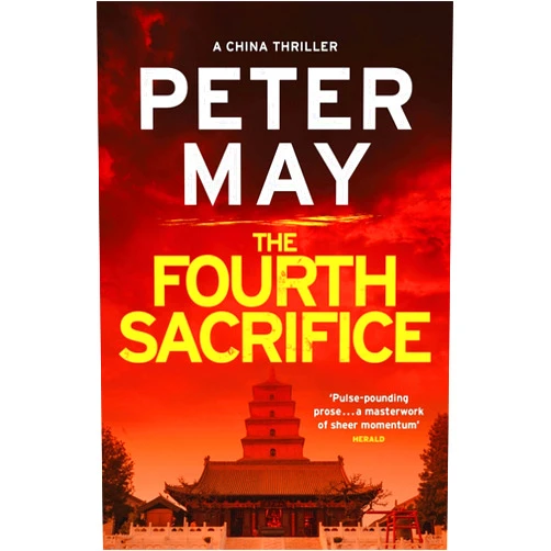 Peter May The Fourth Sacrifice: A gripping hunt for the truth in this exciting mystery thriller (The China Thrillers Book 2)
