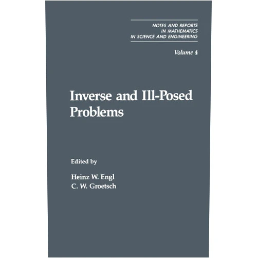 By Heinz W. Engl (Author, Editor), C. W. Groetsch (Editor) Format: Kindle Edition Inverse and Ill-Posed Problems (Notes and Reports in Mathematics in Science and Engineering Book 4)