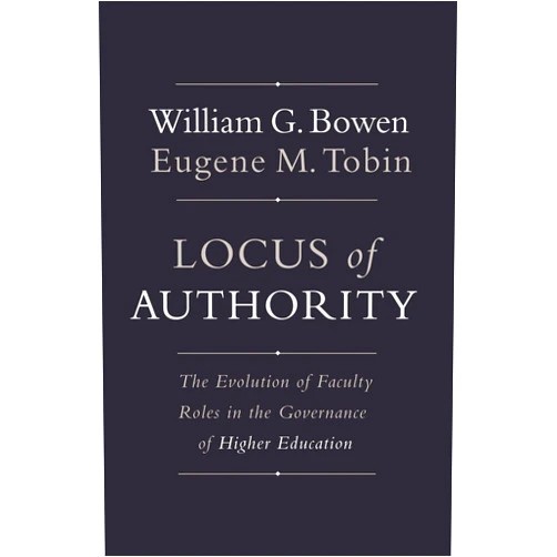 By William G. Bowen (Author), Eugene M. Tobin (Author) Locus of Authority: The Evolution of Faculty Roles in the Governance of Higher Education (The William G. Bowen Series)