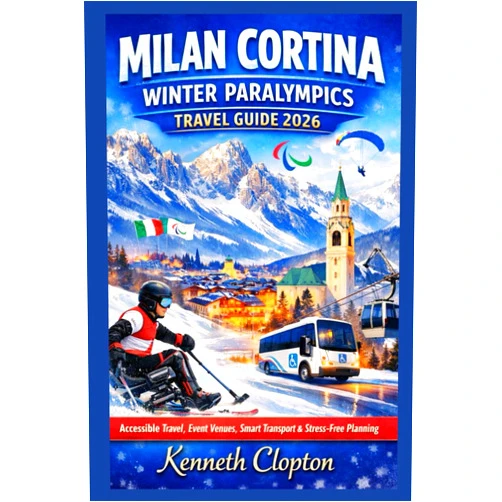 Kenneth Clopton Milan-Cortina Winter Paralympics Travel Guide 2026: Accessible Travel, Event Venues, Smart Transport & Stress-Free Planning