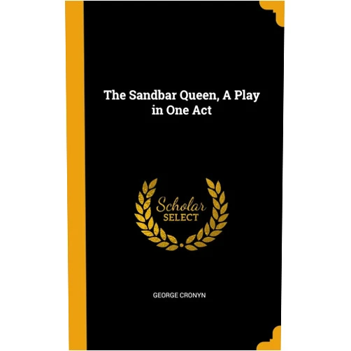 George Cronyn The Sandbar Queen, A Play in One Act