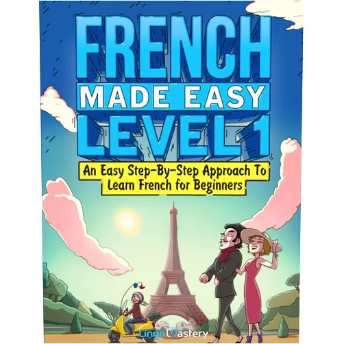 Lingo Mastery French Made Easy Level 1: An Easy Step-By-Step Approach To Learn French for Beginners (Textbook + Workbook Included)