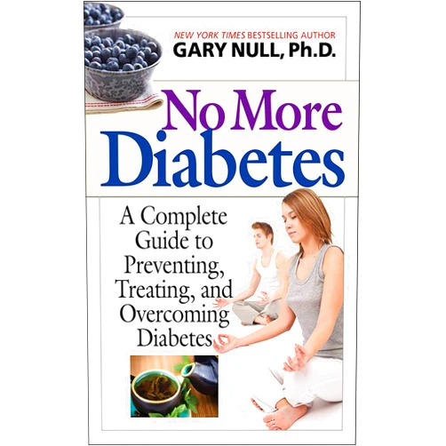 Gary Null Ph.D. No More Diabetes: A Complete Guide to Preventing, Treating, and Overcoming Diabetes
